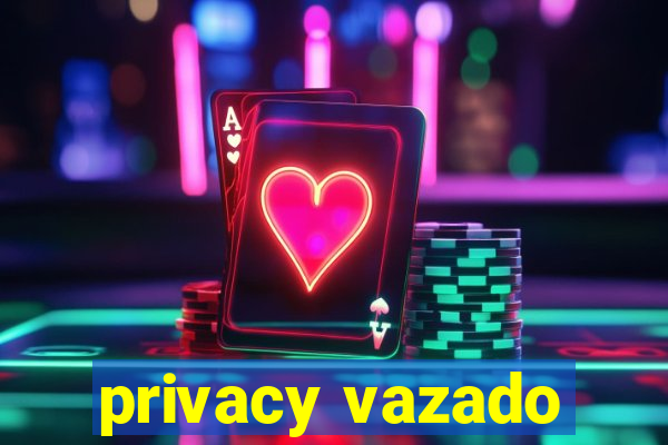 privacy vazado